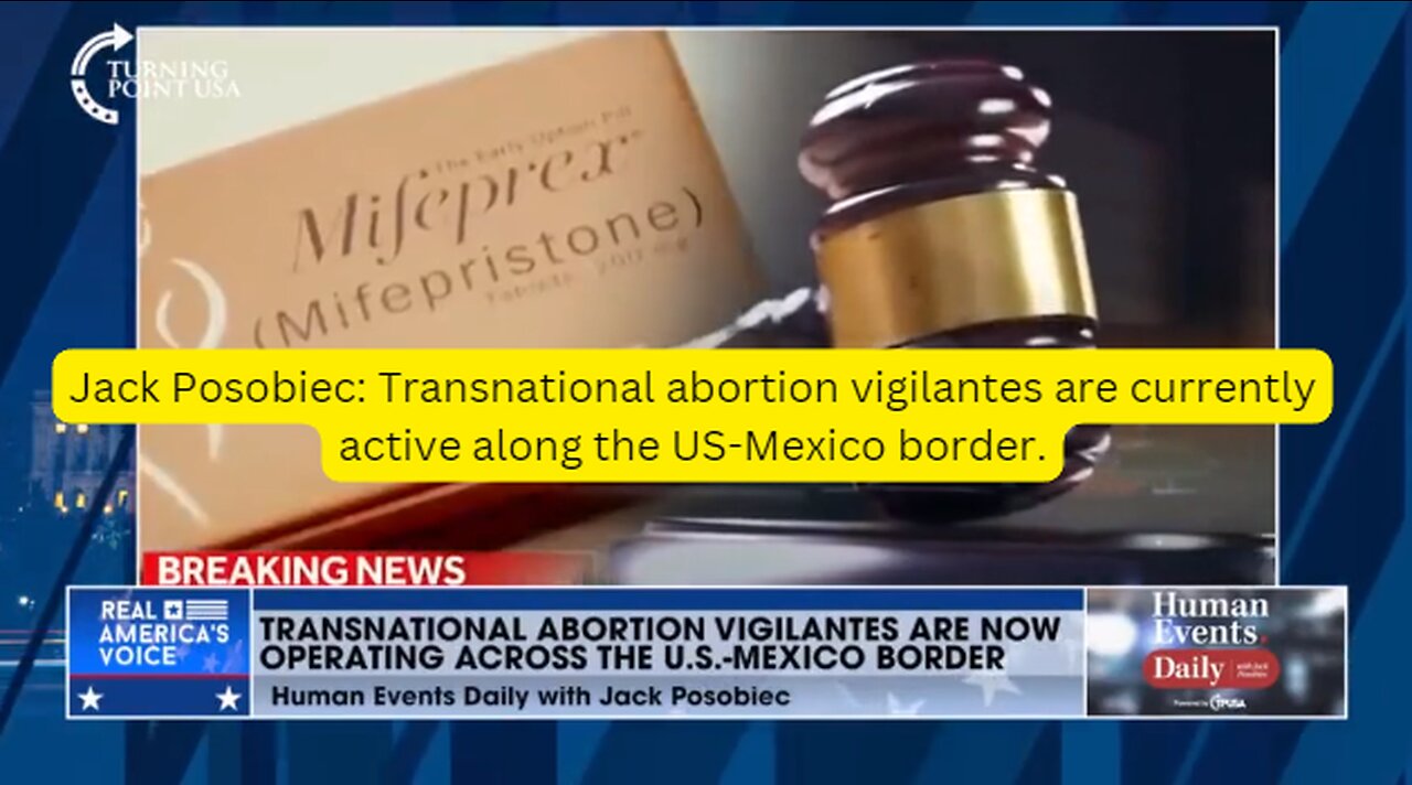 Jack Posobiec: Transnational abortion vigilantes are currently active along the US-Mexico border.
