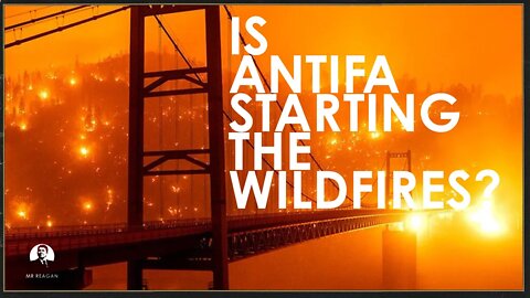 Is Antifa Starting The Wildfires?