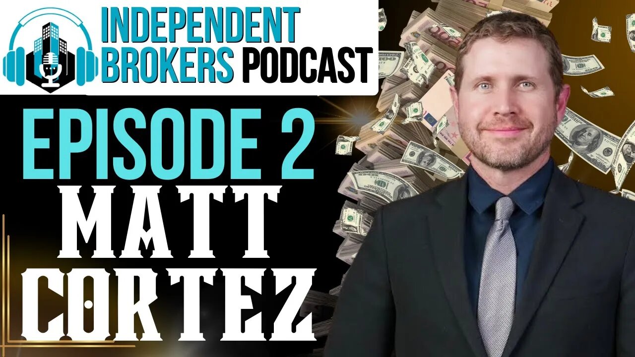 Episode 102: The Independent Broker Podcast - Matthew Cortez