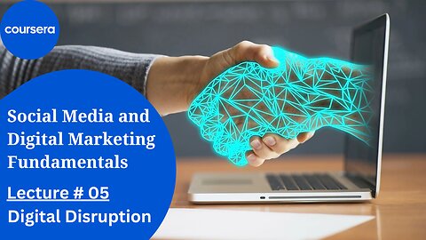 Coursera Social Media and Digital Marketing Fundamentals|Digital Disruption
