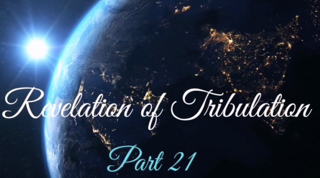 Part 21 Revelation of Tribulation Nov 1, 2020