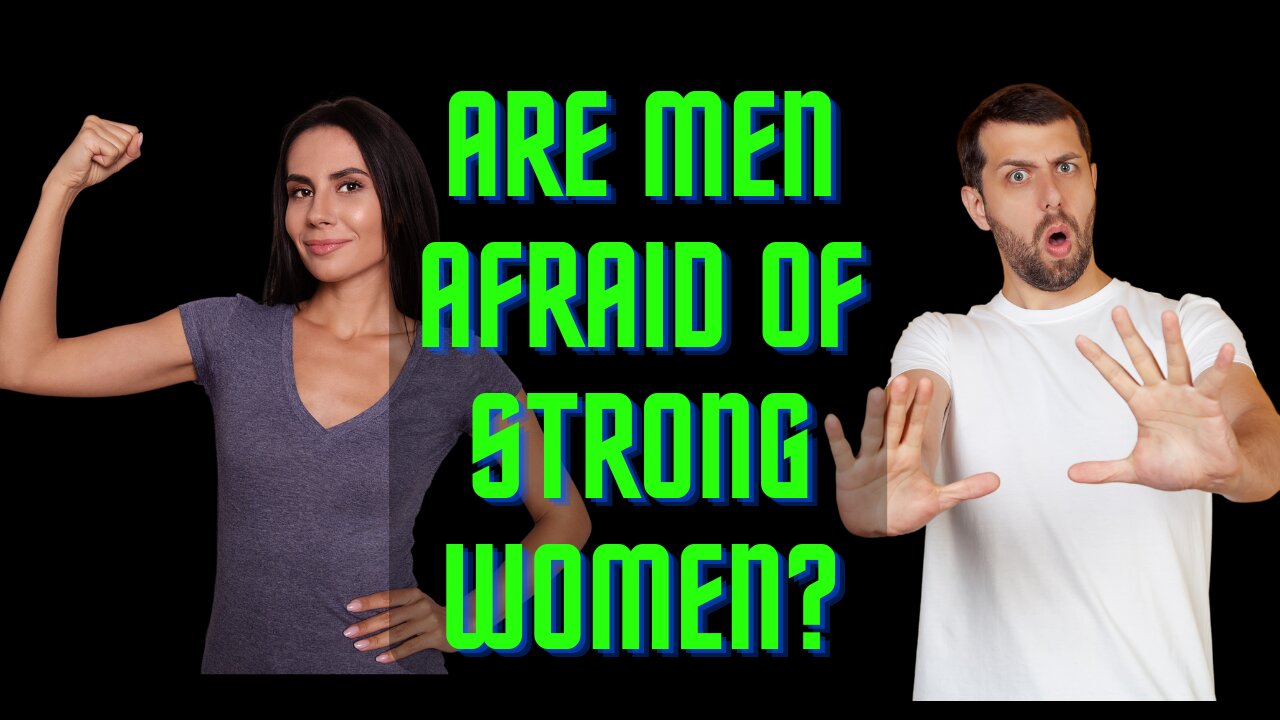 Are Men Afraid of Strong Women?