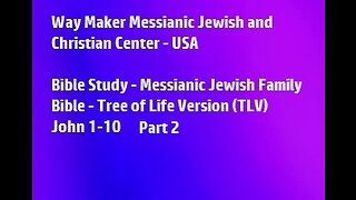 Bible Study - Messianic Jewish Family Bible - TLV - John 1- 10 - Part 2