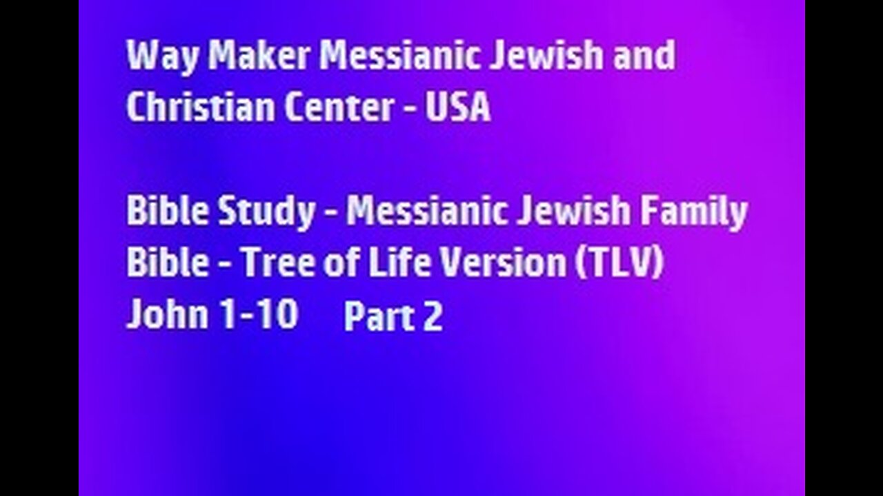 Bible Study - Messianic Jewish Family Bible - TLV - John 1- 10 - Part 2