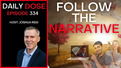 Ep. 334 | Follow The Narrative | The Daily Dose