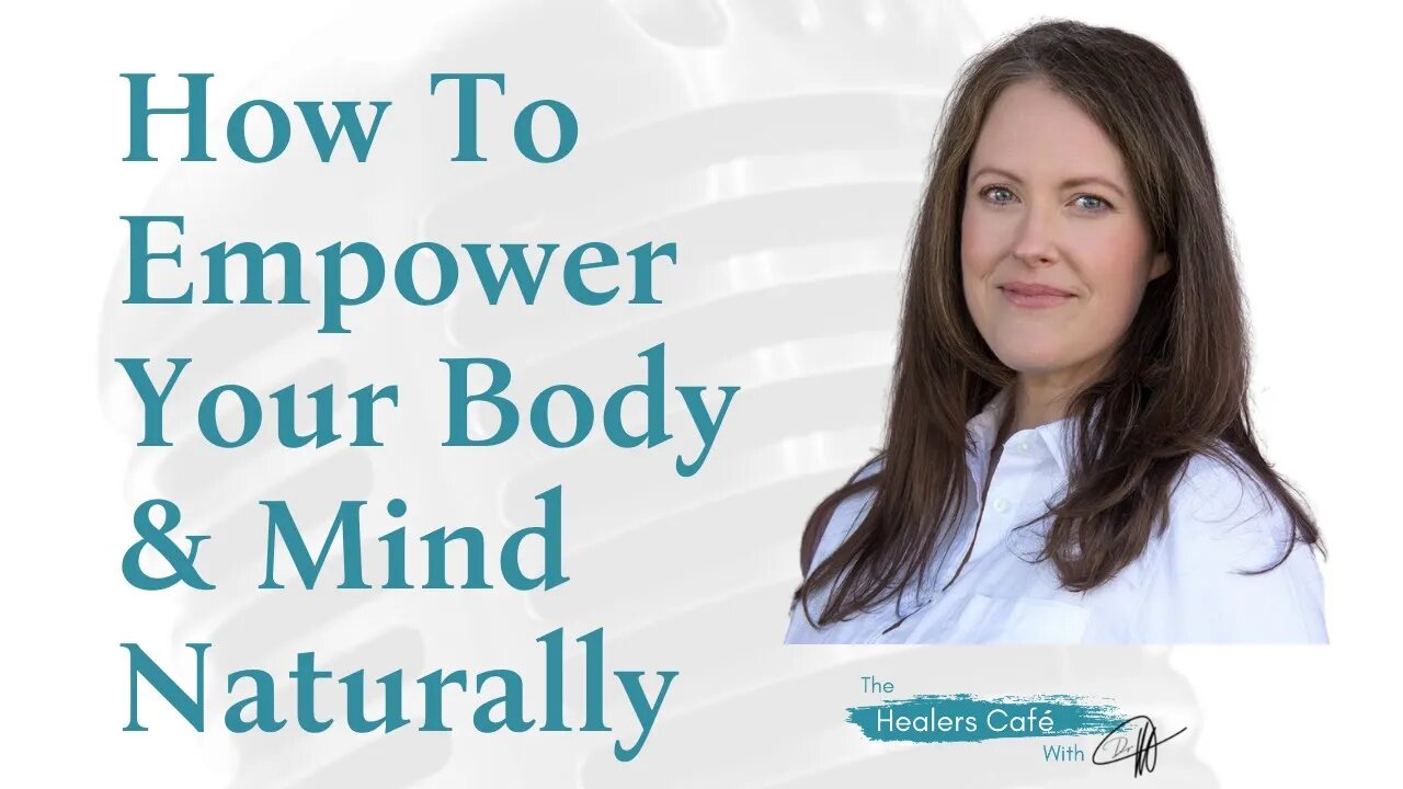 How To Empower Your Body & Mind Naturally with Dr. Catherine Clinton, ND on The Healers Café