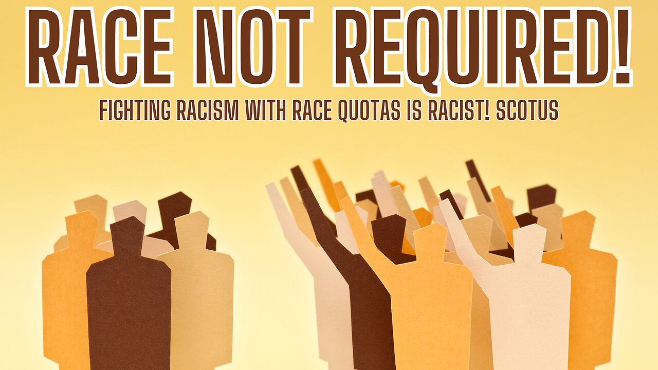 RACE NOT REQUIRED! Fighting Racism With Race Quotas Is Racist! SCOTUS DECISION