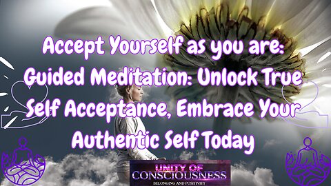 Guided Meditation to: Unlock True Self Acceptance, Embrace Your Authentic Self Today