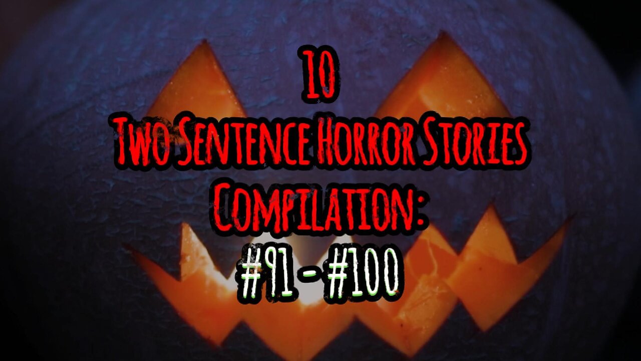 10 Two Sentence Horror Stories - Compilation: #91 - #100