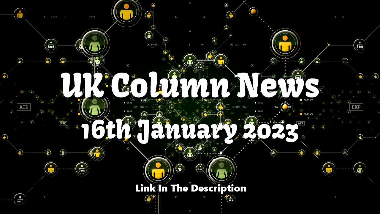 UK Column News - 16th January 2023