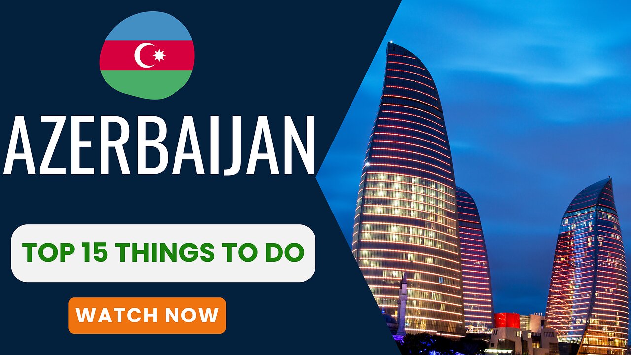 Azerbaijan, Top 15 things to do.