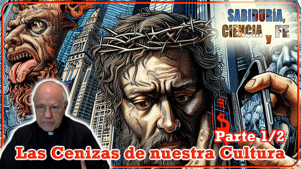 Las Cenizas de Nuestra Cultura (Parte 1/2) - Sabiduría, Ciencia y Fe