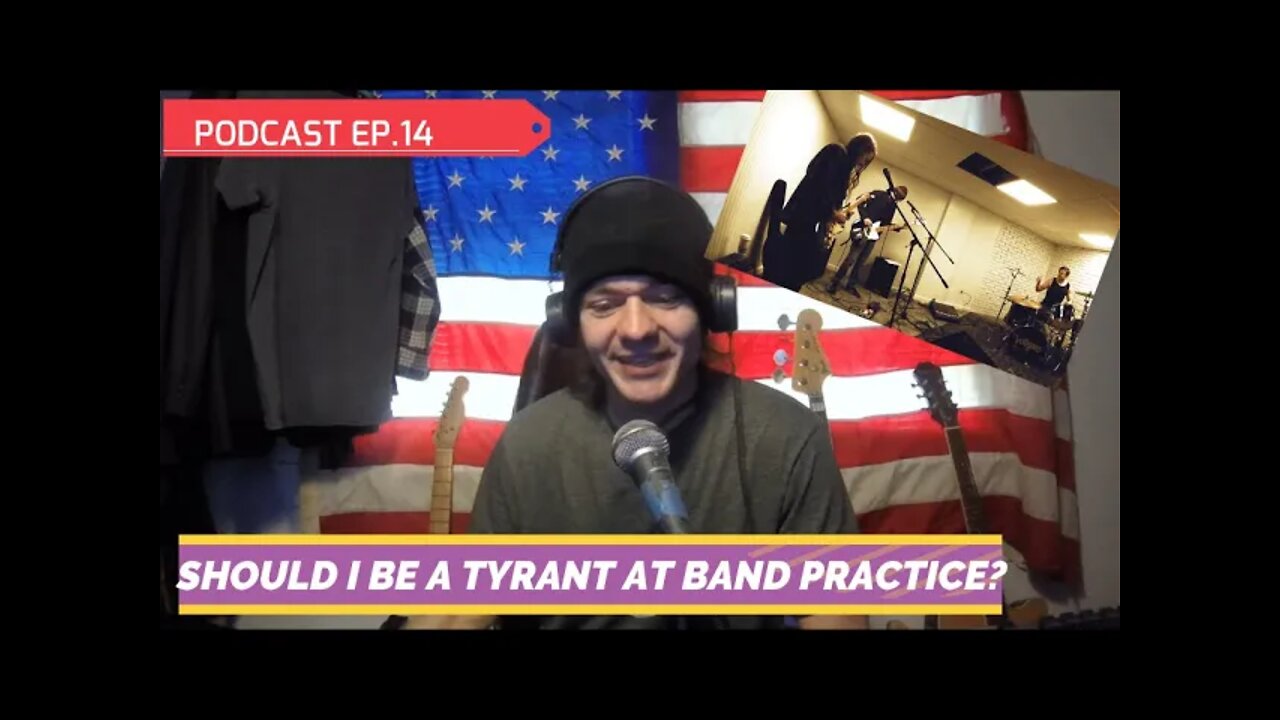 Should I be a Tyrant at Band Practice? PODCAST EP.14