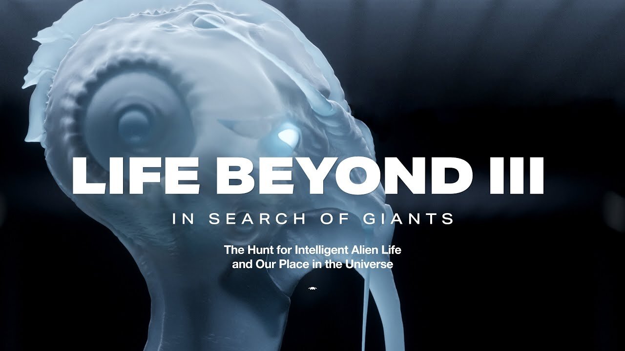 LIFE BEYOND 3: In Search of Giants. The Hunt for Intelligent Alien Life