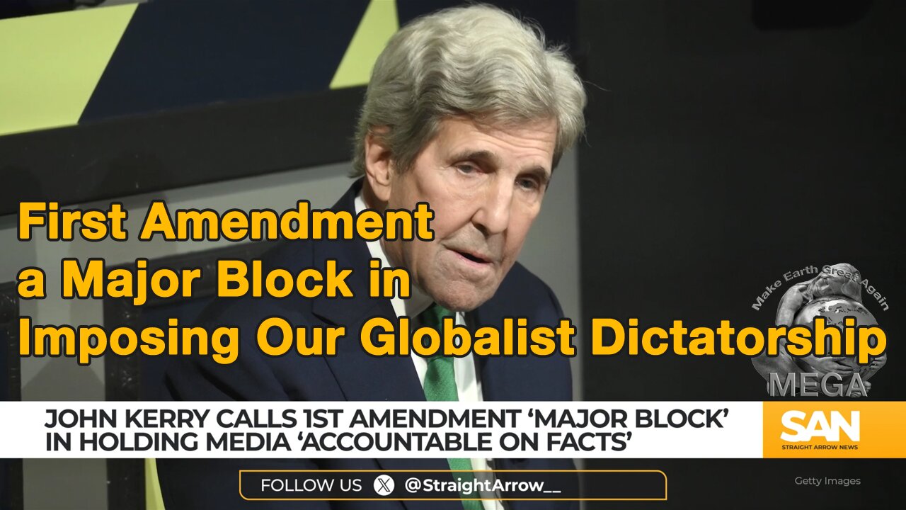 John Kerry calls the First Amendment a 'major block' to stopping 'disinformation', READ Truth -|- Kerry added democracies -- READ: Globalist TYRANNIES -- are 'struggling' without a truth arbiter