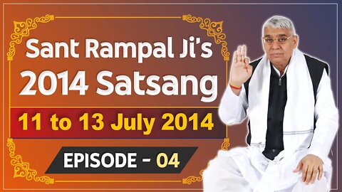 Sant Rampal Ji's 2014 Satsangs | 11 to 13 July 2014 HD | Episode - 04 | SATLOK ASHRAM