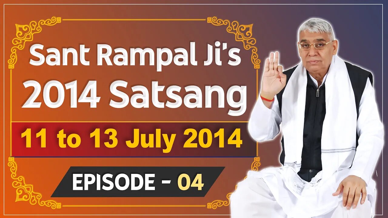 Sant Rampal Ji's 2014 Satsangs | 11 to 13 July 2014 HD | Episode - 04 | SATLOK ASHRAM