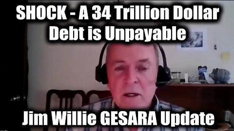 Jim Willie GESARA Update - A 34 TRILLION Dollar Debt is Unpayable