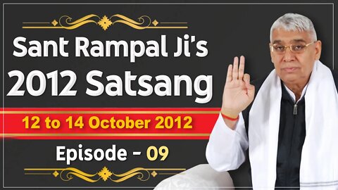 Sant Rampal Ji's 2012 Satsangs | 12 to 14 October 2012 HD | Episode - 09 | SATLOK ASHRAM