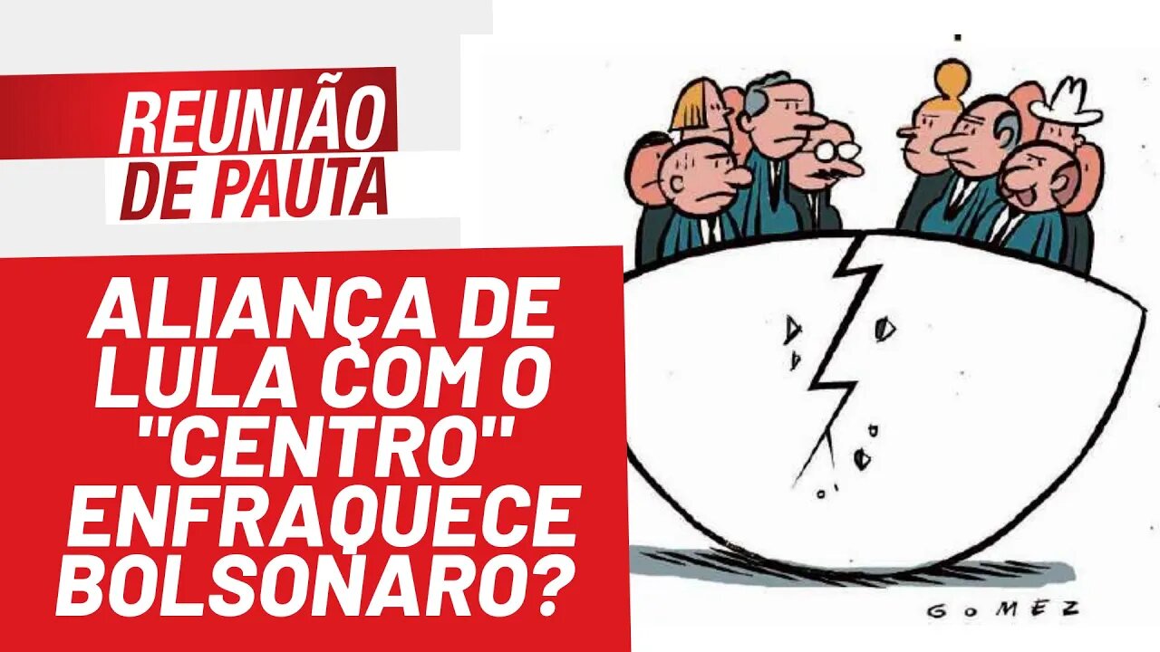 Aliança de Lula com o "Centro" enfraquece Bolsonaro? - Reunião de Pauta nº 887 - 26/01/22