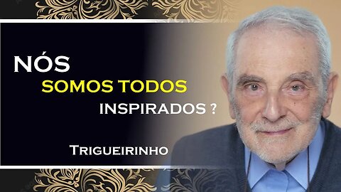 SOMOS TODOS INSPIRADOS, TRIGUEIRINHO