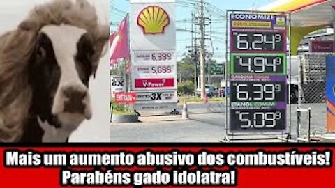 Mais um aumento abusivo dos combustíveis! Parabéns gado idolatra