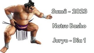 Sumô - Natsu Basho - Juryo - Maio 2023 - Dia 1