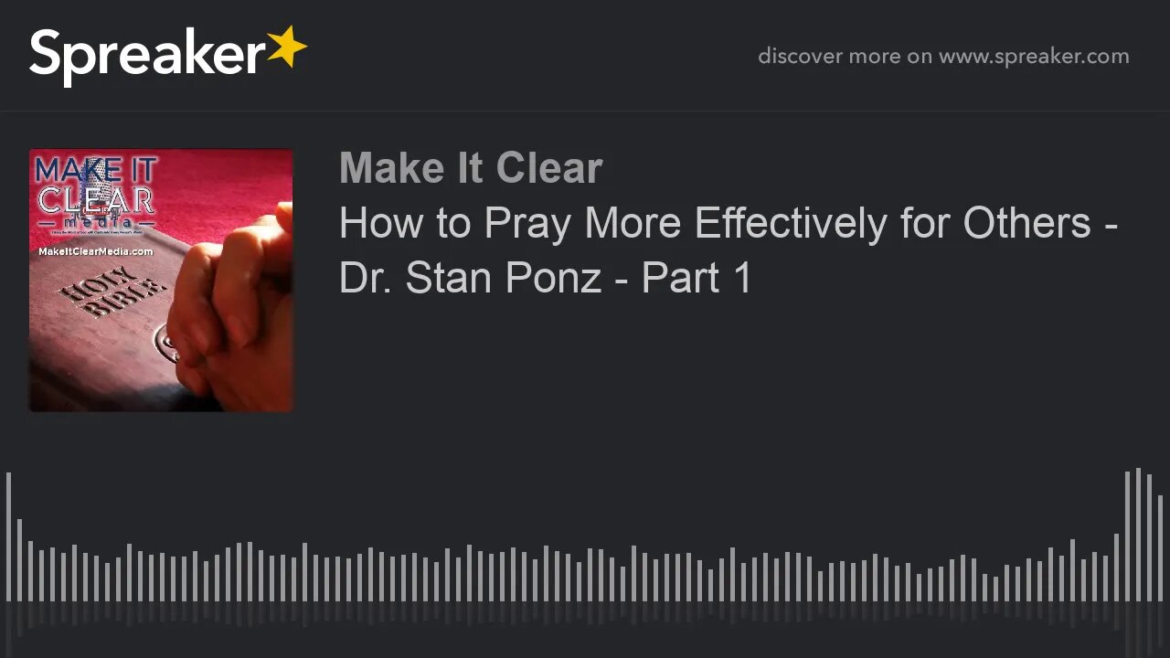 How to Pray More Effectively for Others - Dr. Stan Ponz - Part 1