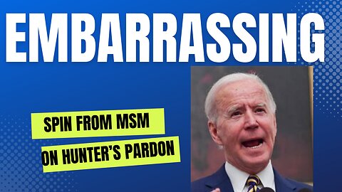 The Embarrassing Spin From The MSM On Hunter's Pardon| Federal Spending Corruption