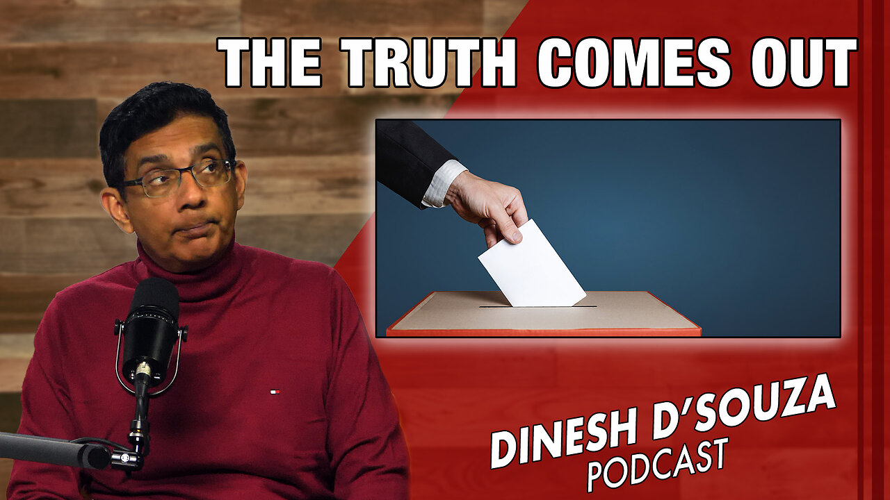 THE TRUTH COMES OUT Dinesh D’Souza Podcast Ep740