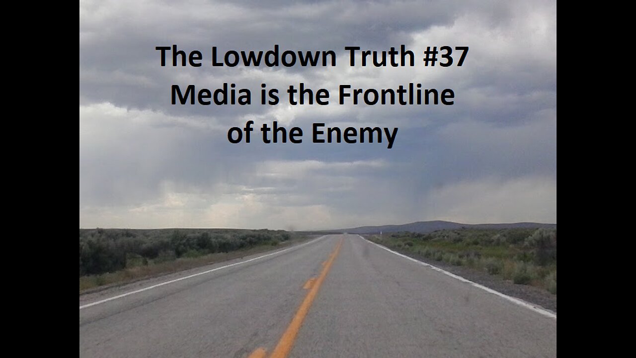 The Lowdown Truth #37: Media is the Frontline of the Enemy