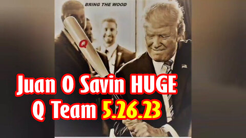 Juan O Savin HUGE > Q Team 5.26.23