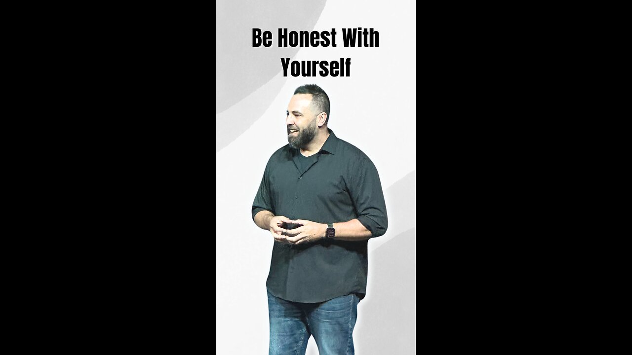 Be honest with yourself