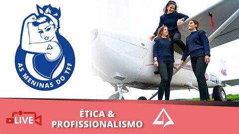 👩🏼‍✈️ AS MENINAS DO TFF - ÉTICA E PROFISSIONALISMO