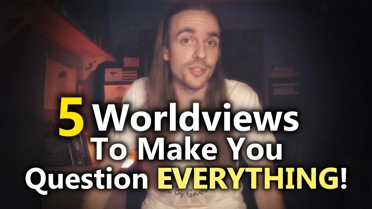 5 Worldviews That Will Shatter Your Reality!