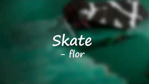 flor - Skate (Lyrics) 🎵