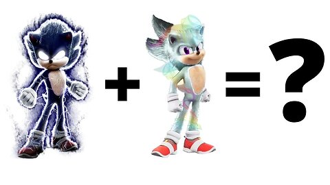 Movie Dark Sonic + Movie Hyper Sonic = ?