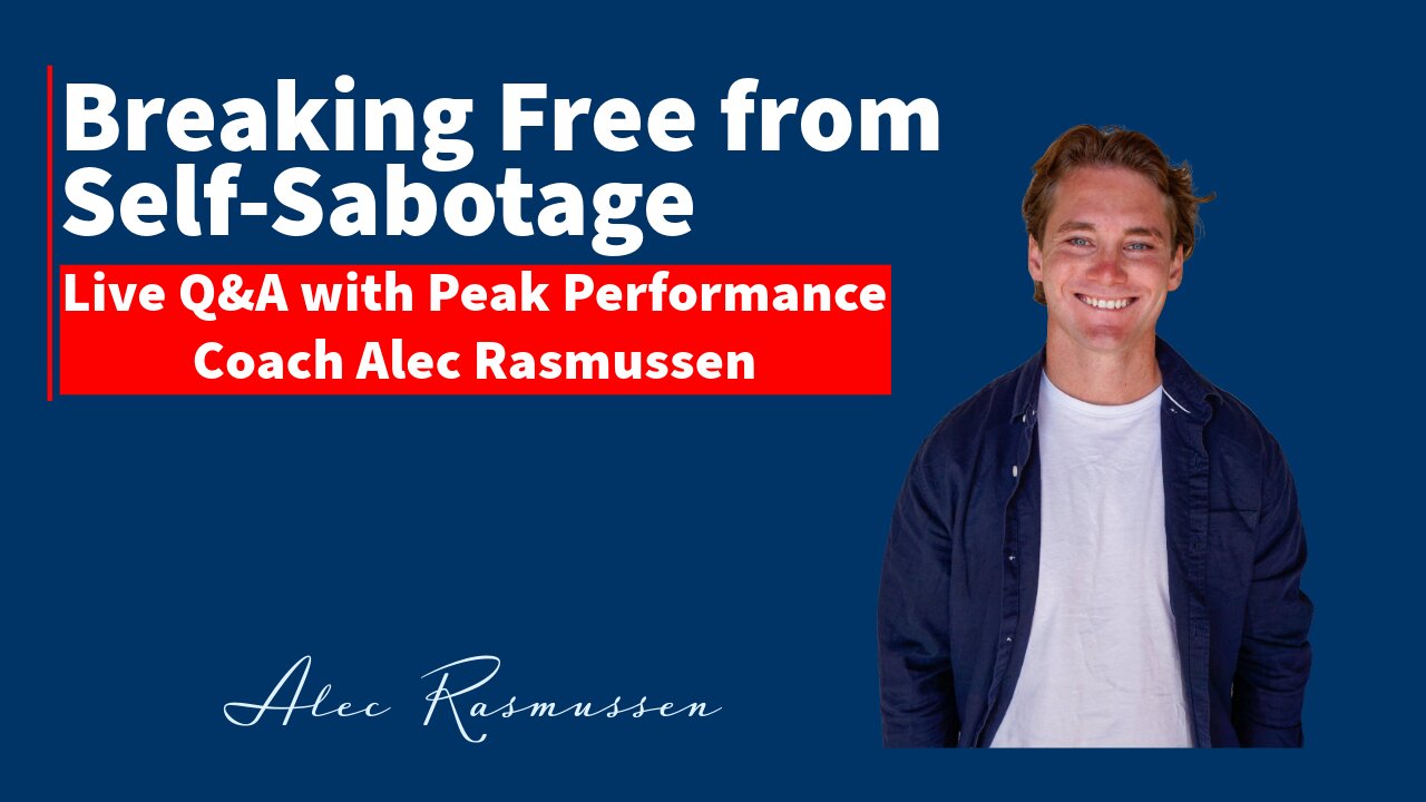 Breaking Free from Self-Sabotage: Live Q&A with Peak Performance Coach Alec Rasmussen