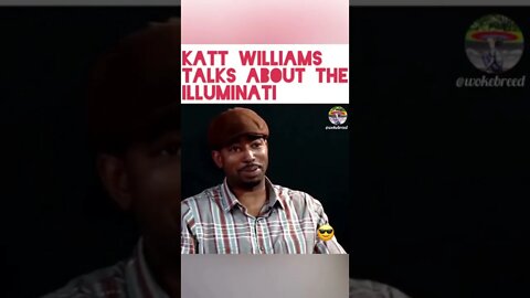 Katt Williams talks about the illuminati