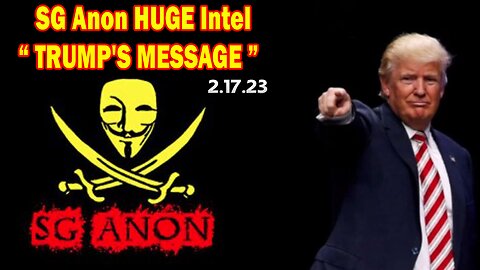 SG Anon HUGE Intel 2.17.23 - "TRUMP'S MESSAGE"