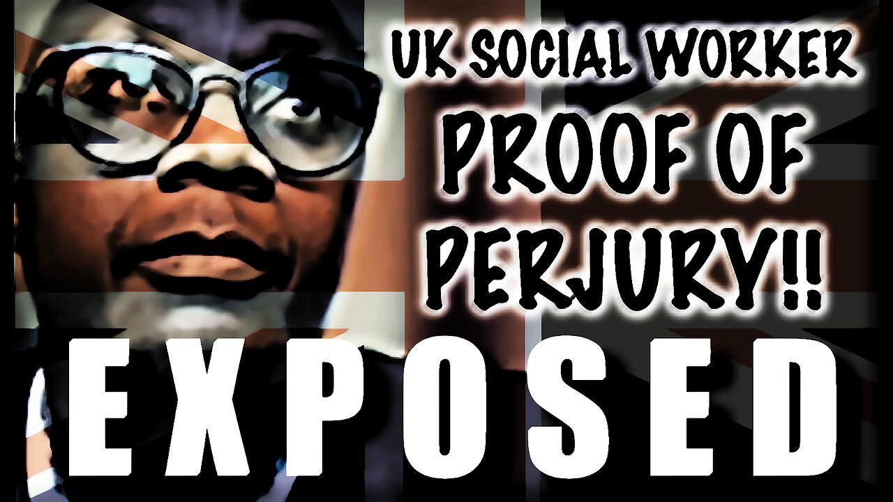 EXPOSED! CARE PROCEEDINGS - UK Social Worker Brazenly Committing Perjury