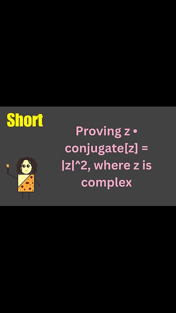 Proof that z • conjugate[z] = |z|^2… all in under 1 minute!