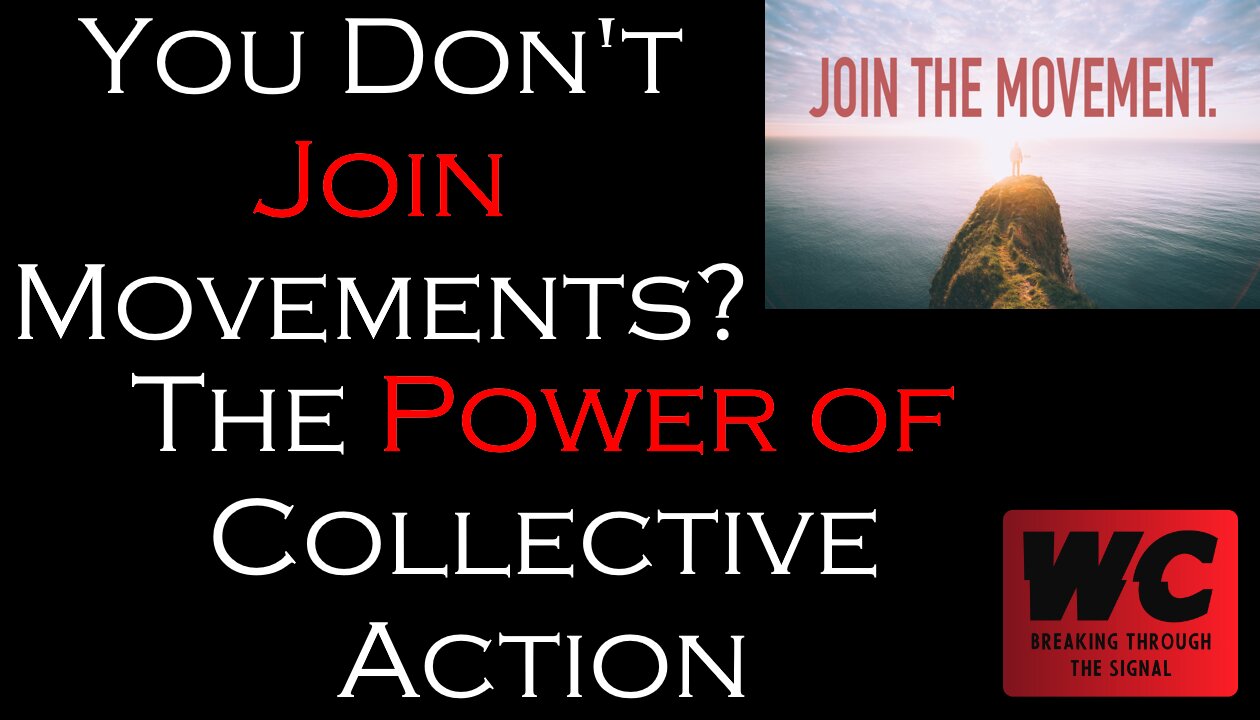 You Don't Join Movements? The Power of Collective Action