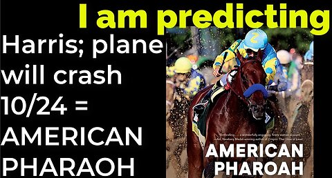 I am predicting: Harris' plane will crash on Oct 24 = AMERICAN PHARAOH PROPHECY