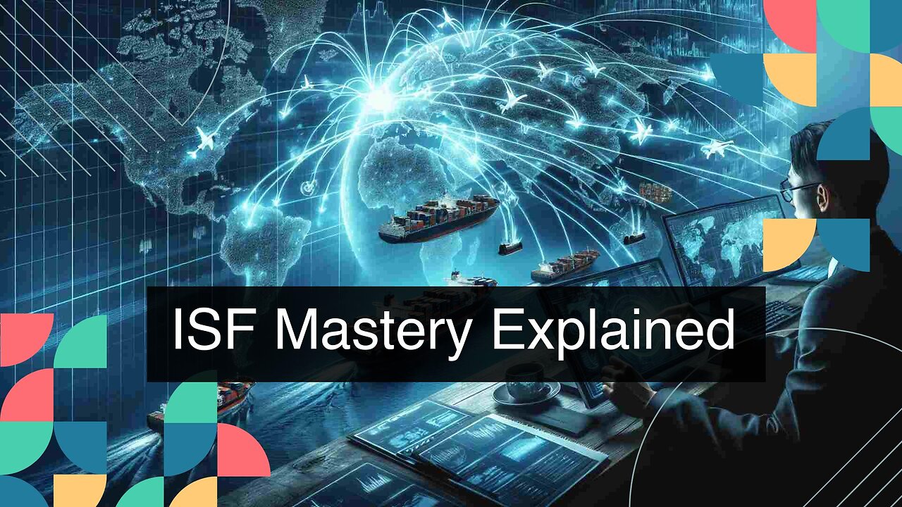 Mastering the ISF: A Guide for Importers