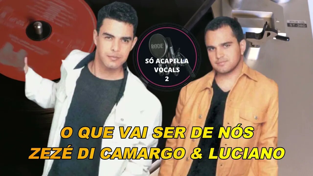 O Que Vai Ser de Nós - Zezé Di Camargo & Luciano /ACapella