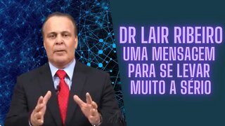 Dr Lair Ribeiro - Uma Mensagem Para Se Levar Muito a Sério.