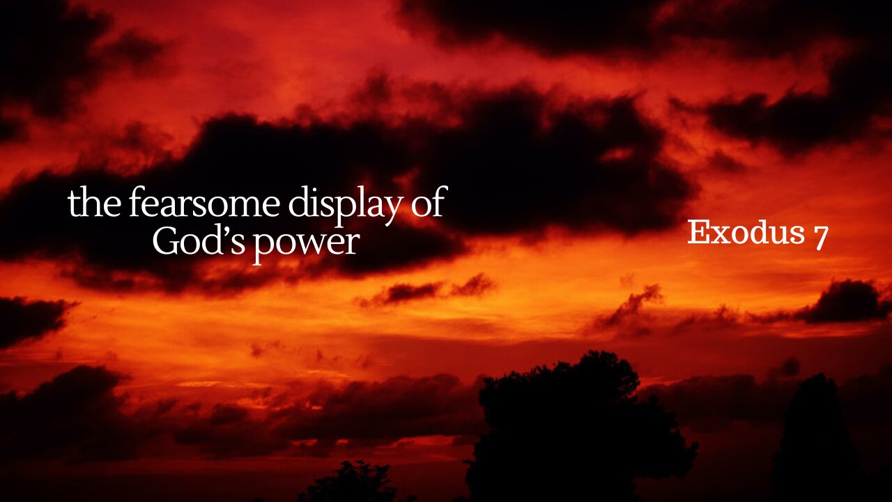 The Fearsome Display of God's Power (Exodus 7)