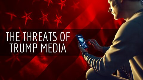 The Threats To Trump Media & Truth Social episode 4 of 4