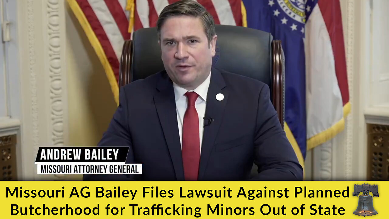 Missouri AG Bailey Files Lawsuit Against Planned Butcherhood for Trafficking Minors Out of State